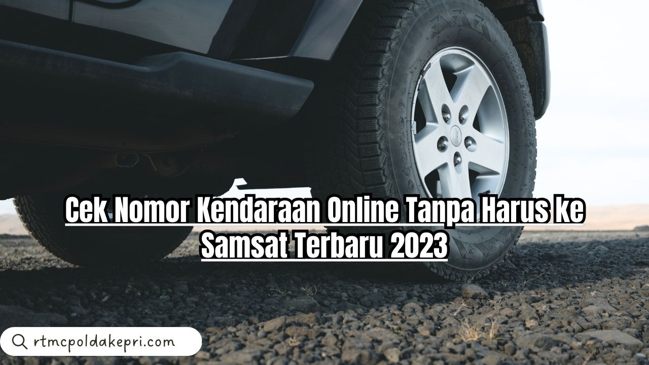 Cek Nomor Kendaraan Online Tanpa Harus ke Samsat Terbaru 2023