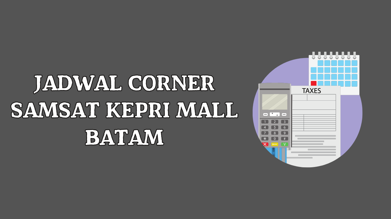 Jadwal Corner Samsat Kepri Mall Batam